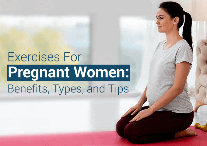 Exercises For Pregnant Women: Benefits, Types, and Tips