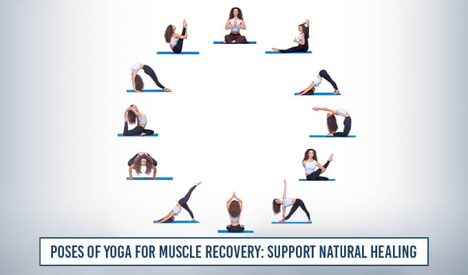 Poses of Yoga for Muscle Recovery: Support Natural Healing